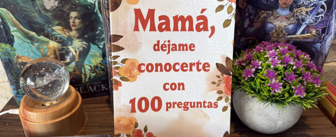 Mamá, Déjame Conocerte con 100 Preguntas: El Libro que Convierte una Tarde en un Recuerdo para Siempre